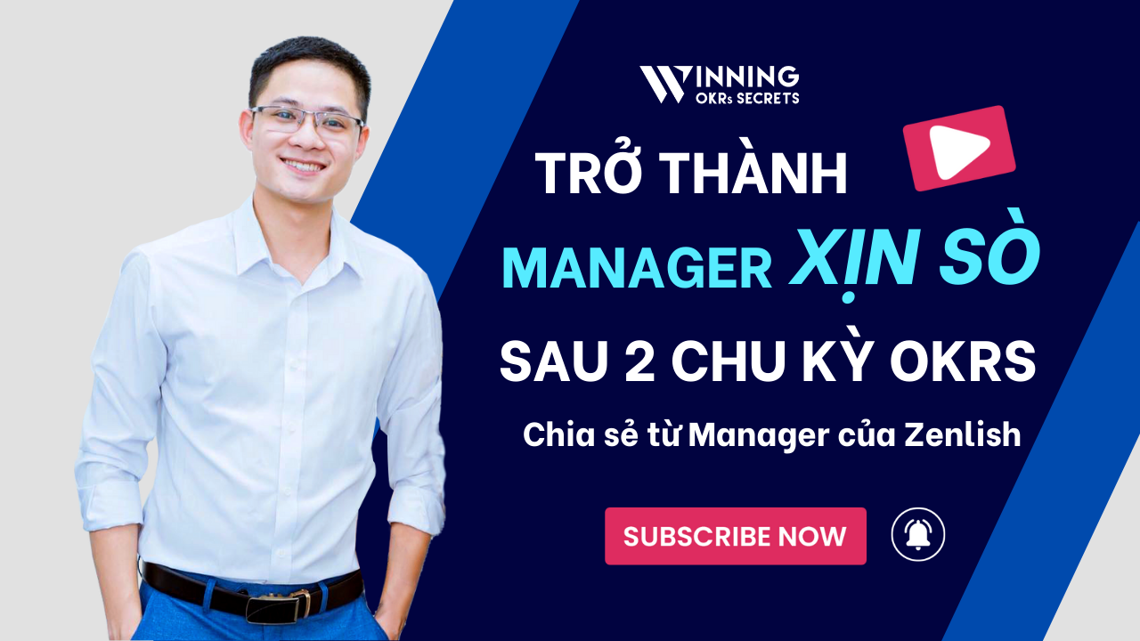 Trở Thành Manager "Xịn Sò" Sau 2 Chu Kỳ OKRs - Chia sẻ từ Manager của Zenlish